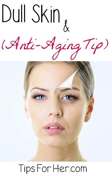 Dull Skin Anti-Aging Tip