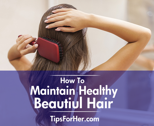 How To Maintain Healthy & Beautiful Hair