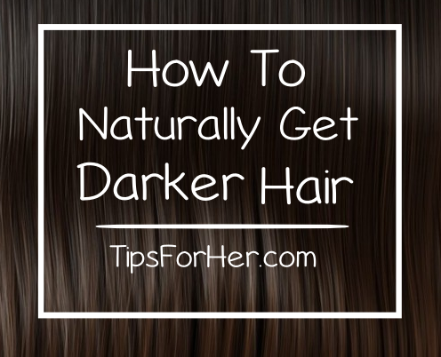 How to Get Naturally Darker Hair