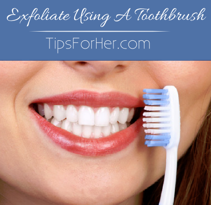 Exfoliate Using A Toothbrush