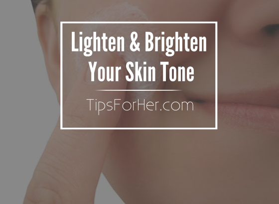 Lighten & Brighten Your Skin Tone