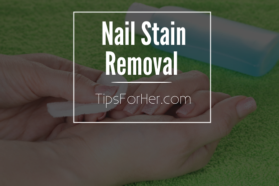 Nail Stain Removal - TipsForHer