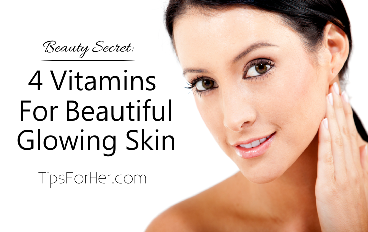 4 Vitamins for Beautiful Glowing Skin