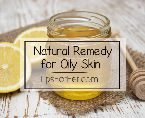 Natural Remedy for Oily Skin
